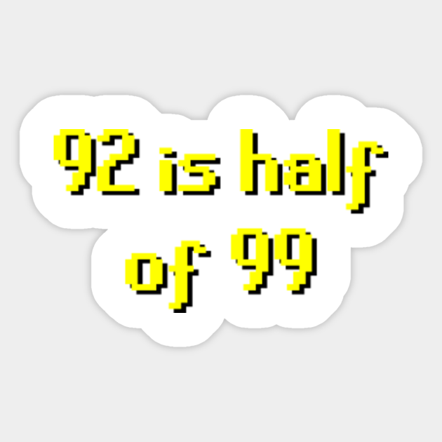 2007scape-92-is-half-of-99-runescape-sticker-teepublic